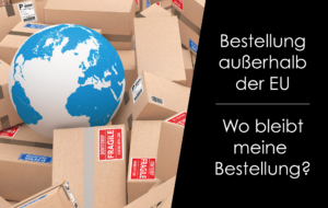 Read more about the article Bestellung außerhalb der EU – Wo bleibt meine Bestellung?