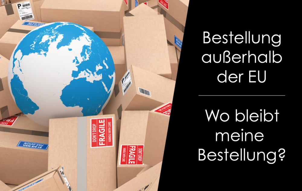 Bestellung außerhalb der EU - Wo ist meine Bestellung? Beim Zoll?