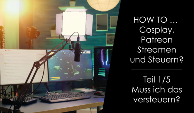 Steuerinfos für Streamer und Cosplayer – Muss ich das versteuern?