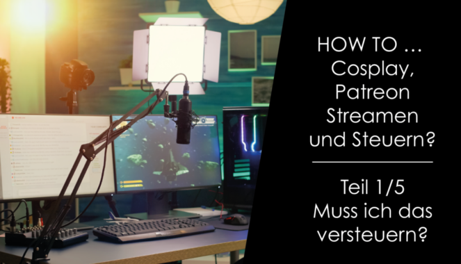Steuerinfos für Streamer und Cosplayer – Muss ich das versteuern?