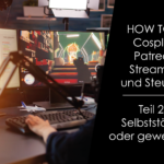 How to … Cosplay, Patreon Streaming und Steuern? Teil 2/5 – Selbstständig oder gewerblich?