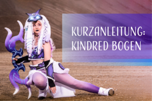 Read more about the article Kurzanleitung: Kindred aus League of Legends – Der Bogen!