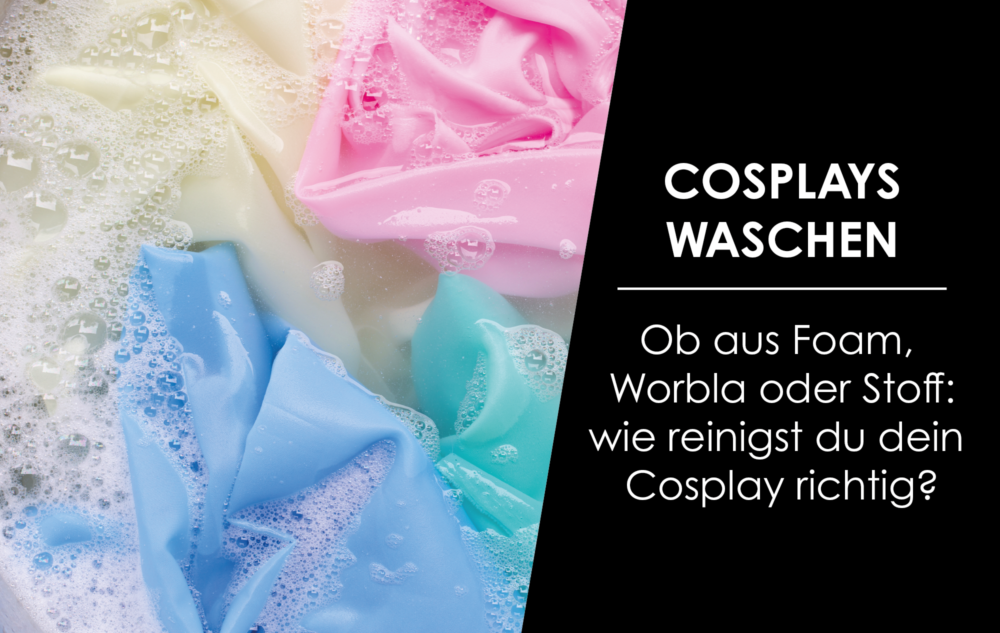 You are currently viewing Cosplays aus Foam, Worbla oder Stoff richtig reinigen!