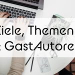 Mein Blog – Ziele, Themen & Gast-Autoren