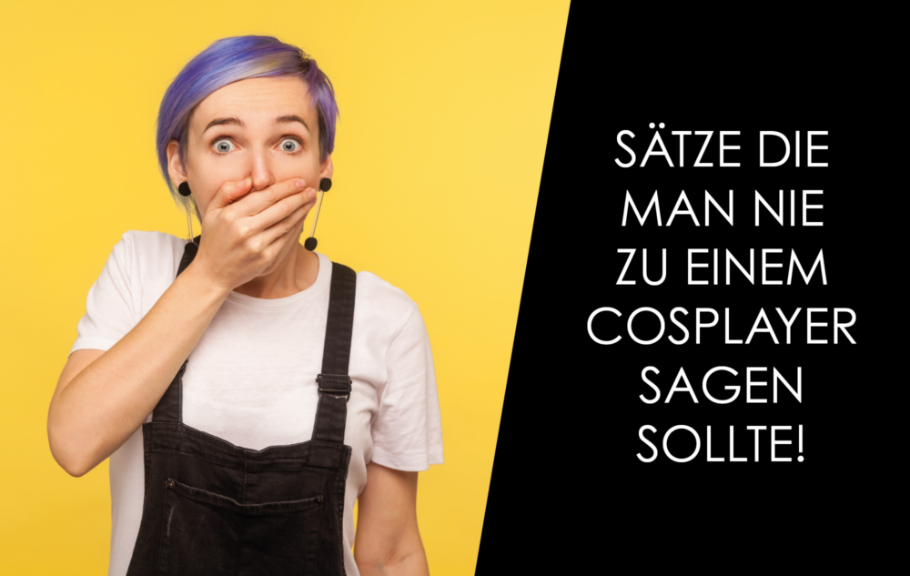 Du betrachtest gerade 5 Sätze die man nie zu Cosplayern sagen sollte!