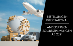 Read more about the article Internationale Bestellungen – Änderungen der Zollbestimmungen ab 2021!