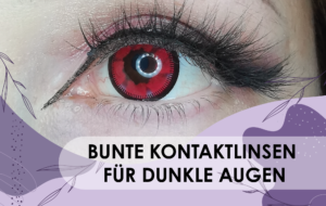 Read more about the article Cosplay Basics – Bunte Kontaktlinsen für dunkle Augen – Teil 2