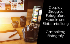 Read more about the article Cosplay Struggle: Fotografen, Modeln und Bildbearbeitung