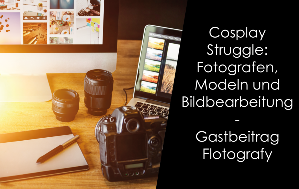 You are currently viewing Cosplay Struggle: Fotografen, Modeln und Bildbearbeitung