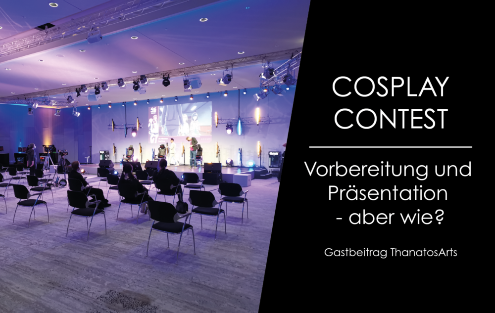 Du betrachtest gerade Cosplay Contest – Vorbereitung und Präsentation – aber wie?