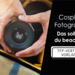 Cosplay Fotografen – das solltest du beachten!