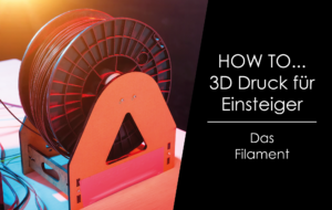 Read more about the article How to … 3D Druck für Einsteiger – Das Filament