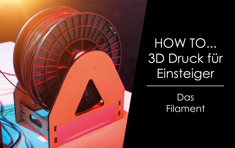 You are currently viewing How to … 3D Druck für Einsteiger – Das Filament