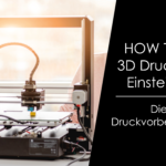 How to … 3D Druck für Einsteiger – Die Druckvorbereitung