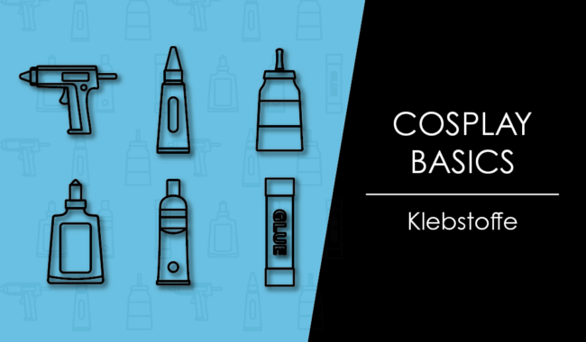 Cosplay Basics – Übersicht Kleber und Klebstoffe – Eine klebrige Angelegenheit?