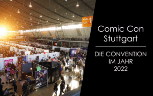 Read more about the article Comic Con Stuttgart – Die Convention im Jahr 2022!