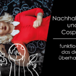 Nachhaltigkeit und Cosplay – funktioniert das denn überhaupt?
