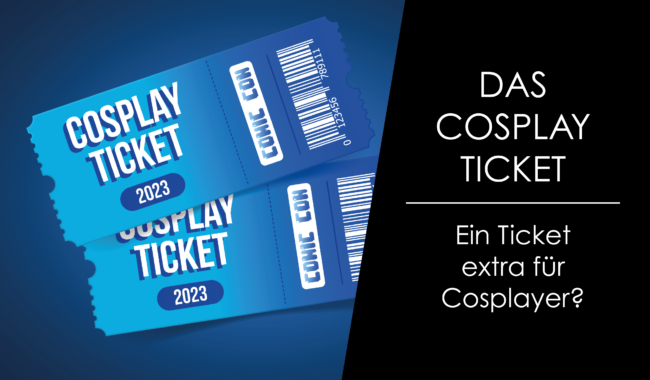 Das Cosplay – Style – Ticket – Convention günstiger besuchen als Cosplayer?