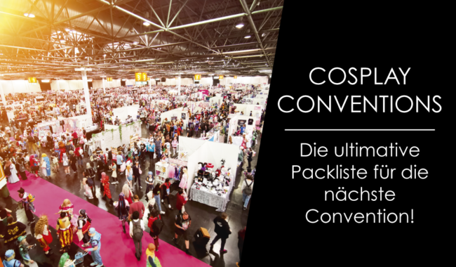 Cosplay-Conventions: Die ultimative Packliste für die nächste Convention!