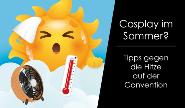 Cosplay im Sommer? Tipps gegen die Hitze auf der Convention