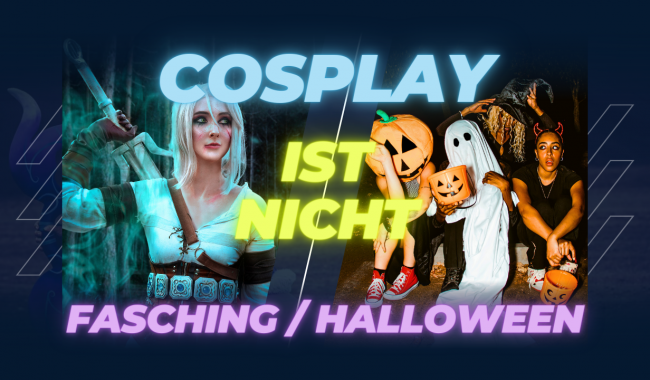 Warum Cosplay kein Fasching oder Halloween ist