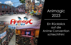 Read more about the article ANIMAGIC 2023: Ein Rückblick auf die Anime Convention schlechthin!