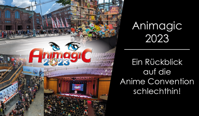 ANIMAGIC 2023: Ein Rückblick auf die Anime Convention schlechthin!