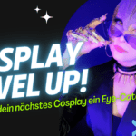 Cosplay Level Up – so wird dein nächstes Cosplay ein Eye-Catcher!