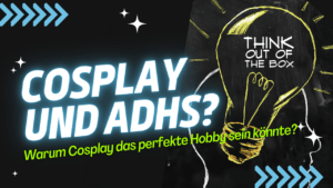 Mehr über den Artikel erfahren Cosplay und ADHS: Warum Cosplay das perfekte Hobby sein könnte?