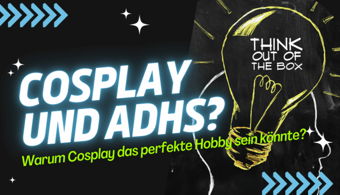 Cosplay und ADHS: Warum Cosplay das perfekte Hobby sein könnte?
