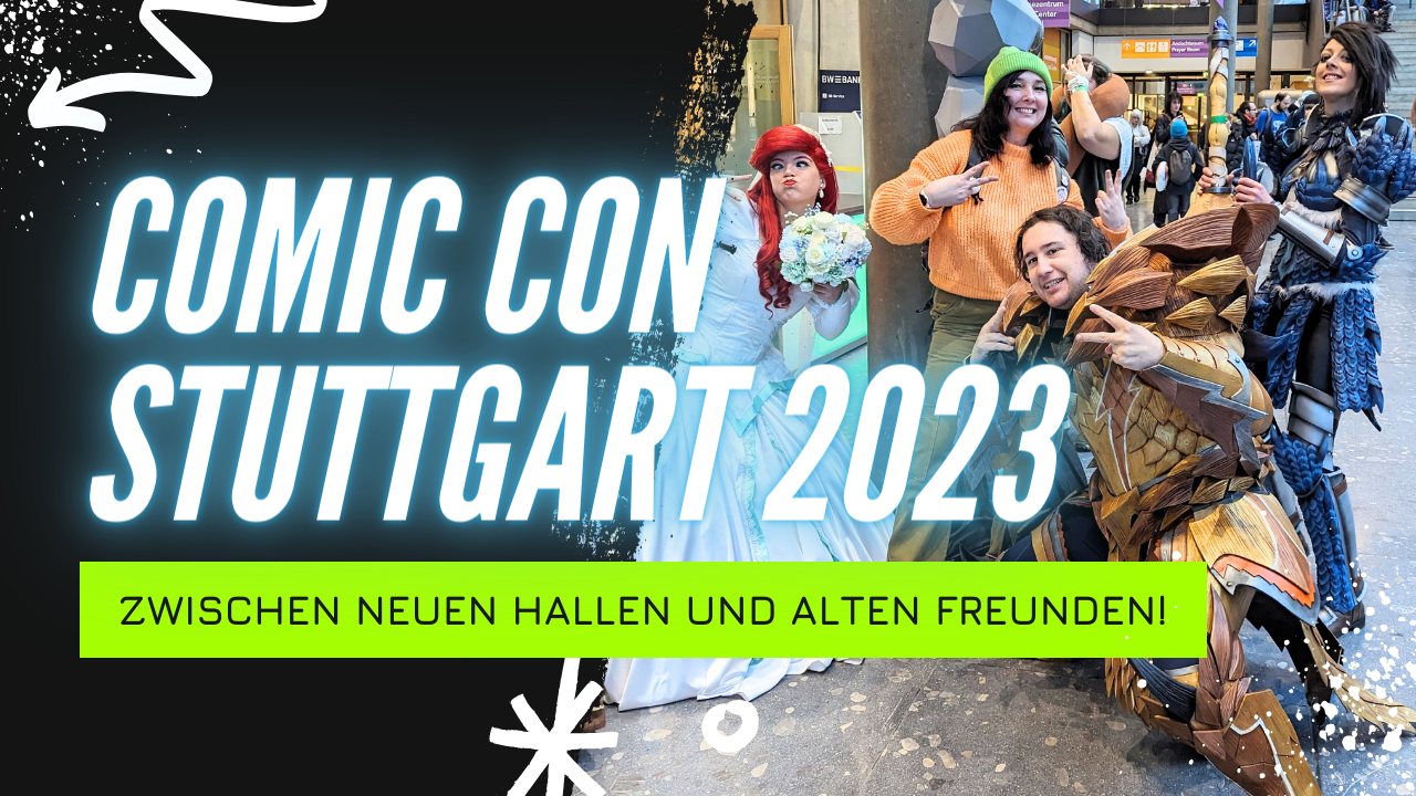 You are currently viewing Comic Con Stuttgart 2023 – Zwischen neuen Hallen und alten Freunden!
