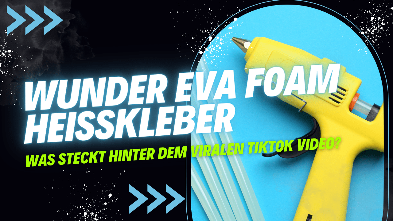 Du betrachtest gerade „Wunder EVA Foam Heißkleber“ von TikTok – was steckt dahinter?