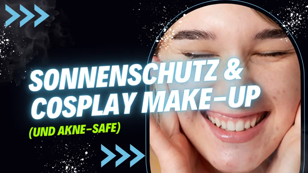 Sonnenschutz & Cosplay Make-Up Tipps! (und Akne)