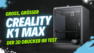 Mehr über den Artikel erfahren Groß, Größer – Creality K1 Max? Der Drucker im Test!