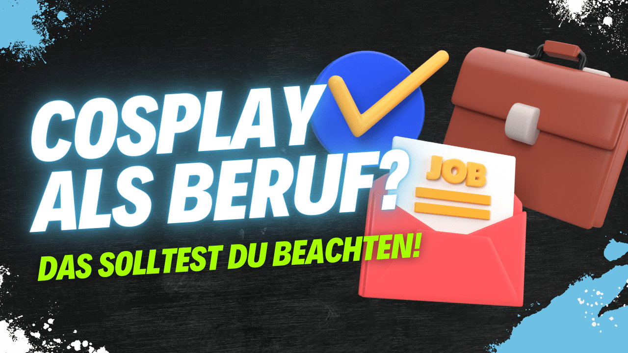 Du betrachtest gerade Cosplay als Job? Das solltest du beachten!