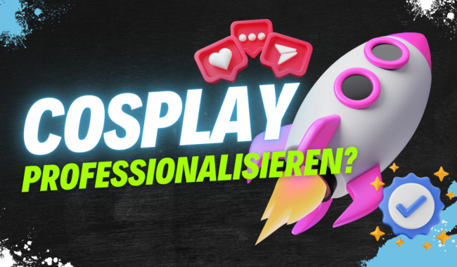 Cosplay professionalisieren? Das solltest du beachten!