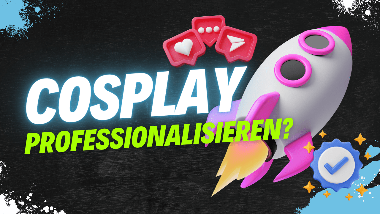 Du betrachtest gerade Cosplay professionalisieren? Das solltest du beachten!