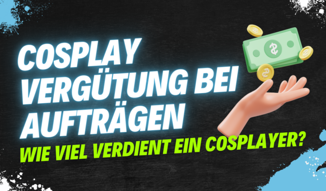 Cosplay Vergütung bei Aufträgen – Wie viel verdient ein Cosplayer?