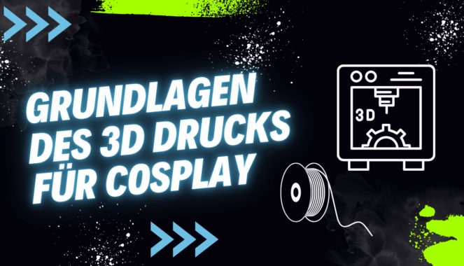 Grundlagen des 3D Druck für Cosplay!