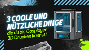 Titelbild 3 Coole und nützliche Dinge, die du als Cosplayer 3D Drucken kannst