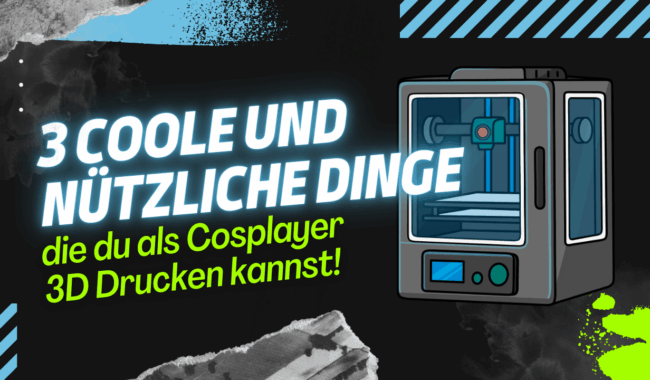 3 Coole und nützliche Dinge die du als Cosplayer 3D Drucken kannst!