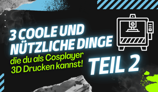 Teil 2: Neue Coole und nützliche Dinge die du als Cosplayer 3D Drucken kannst!