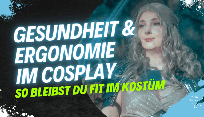 Gesundheit & Ergonomie im Cosplay – bleib fit im Kostüm!