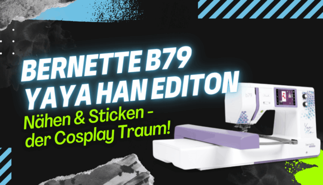 Nähen & Sticken: Die bernette 79 Yaya Han Edition ist der Cosplay Traum!