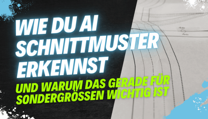 Wie du AI Schnittmuster erkennst – und warum das gerade für Sondergrößen wichtig ist
